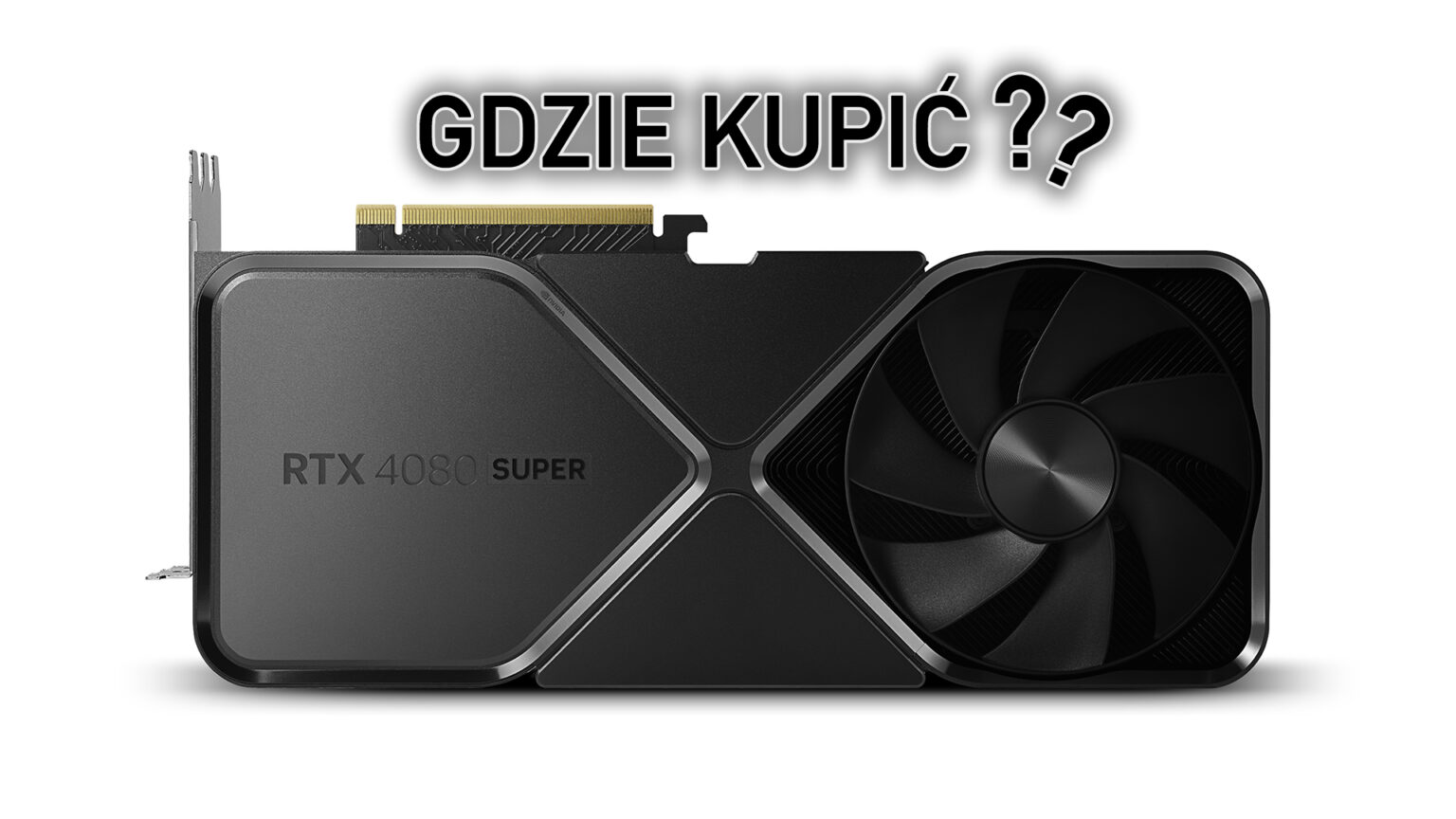 GeForce RTX 4080 Super – gdzie kupić w dniu premiery? GeForce RTX 4080 Super gdzie kupić